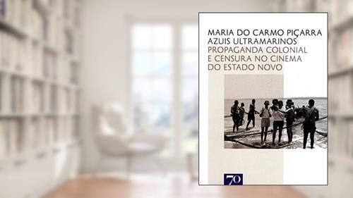 Capa de Azuis Ultramarinos: Propaganda Colonial e Censura no Cinema do Estado Novo, do autor Maria do Carmo Piçarra
