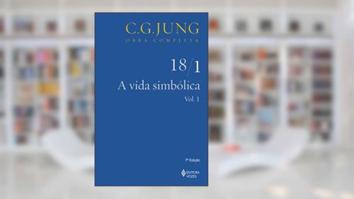 Capa de A vida simbólica Vol.18/1: Parte 1 - Volume 1: Volume 18, do autor C.G. Jung