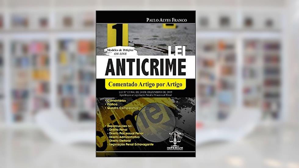 Lei Anticrime - Comentado Artigo Por Artigo, do autor Paulo Alves Franco