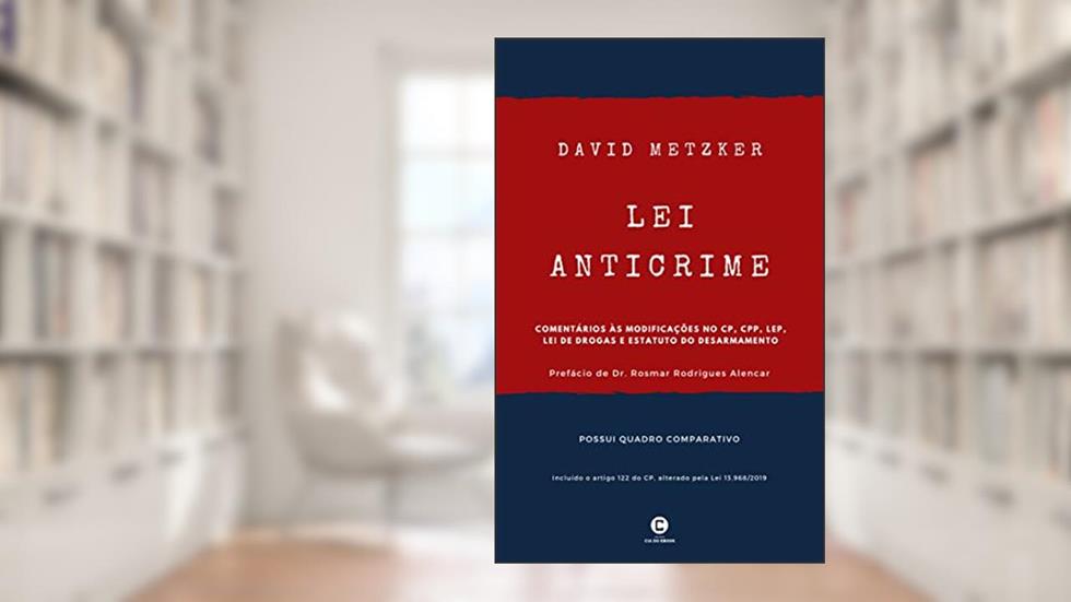 Lei Anticrime: Comentários às modificações no CP, CPP, LEP, Lei de Drogas e Estatuto do Desarmamento, do autor David Metzker