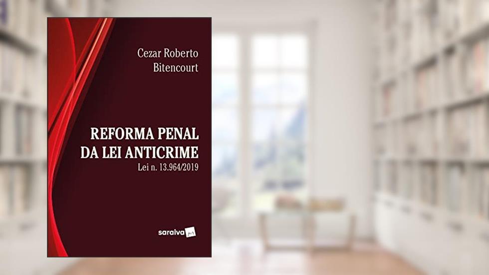 Reforma Penal sob a Ótica da Lei Anticrime (Lei nº 13.964/2019), do autor Cezar Roberto Bitencourt