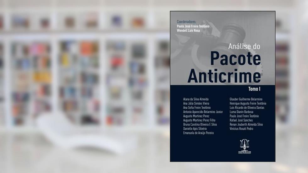 Análise do Pacote Anticrime - Tomo I, do autor Paulo José Freire Teotônio; Wendell Luis Rosa (orgs)