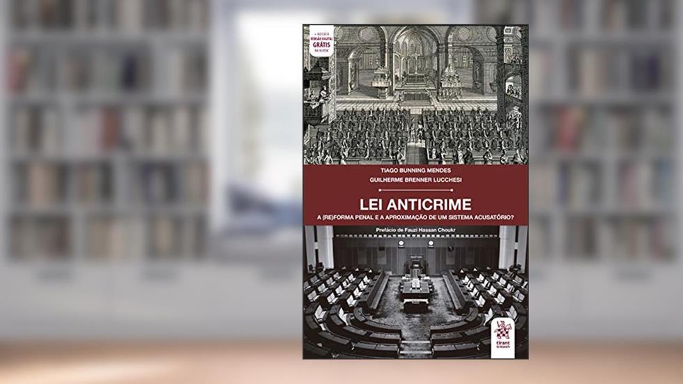 Lei Anticrime: a (re)forma Penal e a Aproximação de um Sistema Acusatório?, do autor Tiago Bunning Mendes; Guilherme Brenner Lucchesi