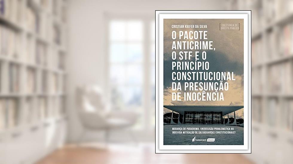 Pacote Anticrime, O Stf E O Princípio Constitucional Da Presunção De Inocência, O - 2020, do autor Cristian Kiefer Da Silva