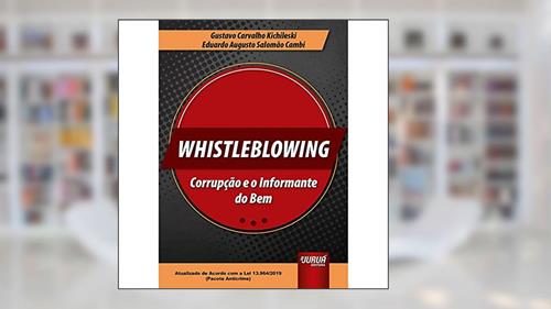 Capa de Whistleblowing - Corrupção e o Informante do Bem - Atualizado de Acordo com a Lei 13.964/2019 (Pacote Anticrime), do autor Gustavo Carvalho Kichileski e Eduardo Augusto Salomão Cambi
