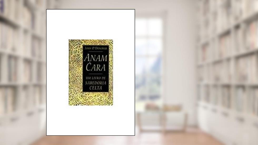 Anam Cara - Um livro de sabedoria, do autor John Donohue