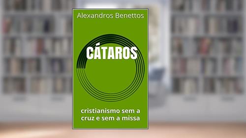 Capa de CÁTAROS: cristianismo sem a cruz e sem a missa, do autor Alexandros  Benettos