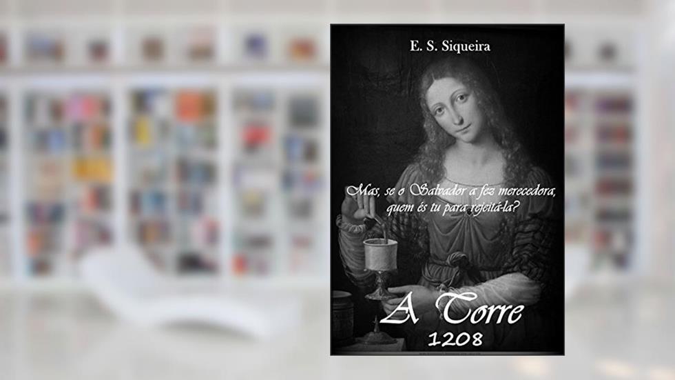 A Torre: 1208 (Círculo Cátaro Livro 1), do autor E. S. Siqueira