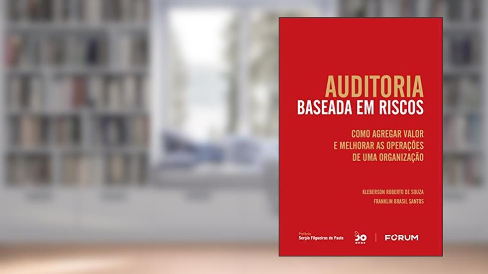 Auditoria Baseada em Riscos: Como agregar valor e melhorar as operações de uma organização, do autor Kleberson Roberto de Souza; Franklin Brasil Santos