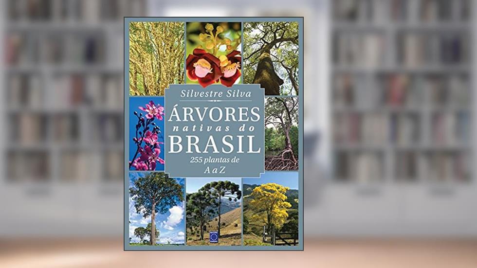 Árvores Nativas do Brasil: 255 Plantas de A a Z, do autor Silvestre Silva