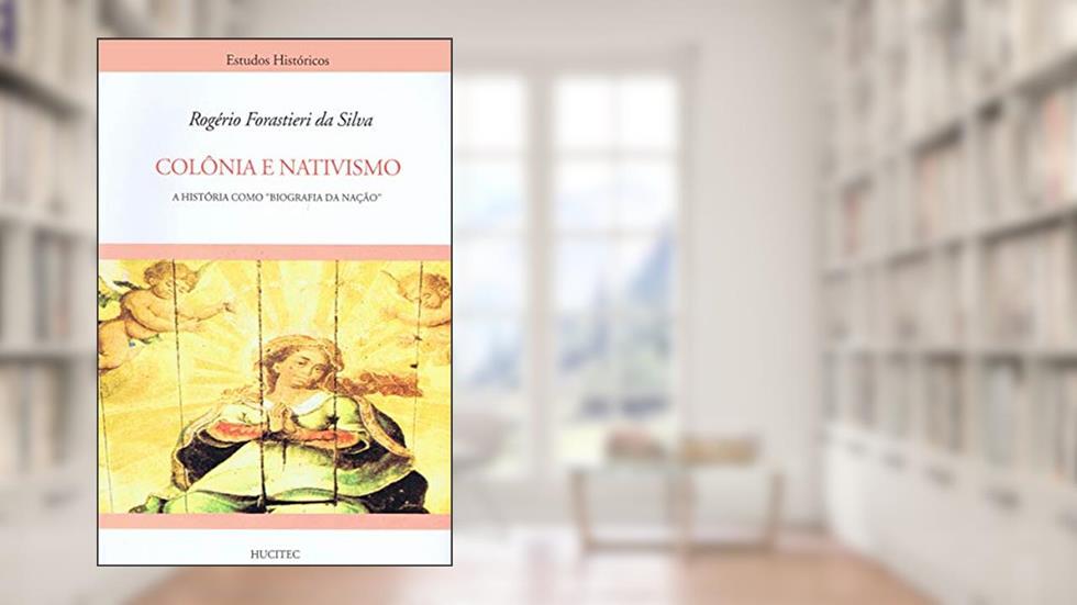 Colônia e nativismo, do autor Rogério Forastieri da Silva