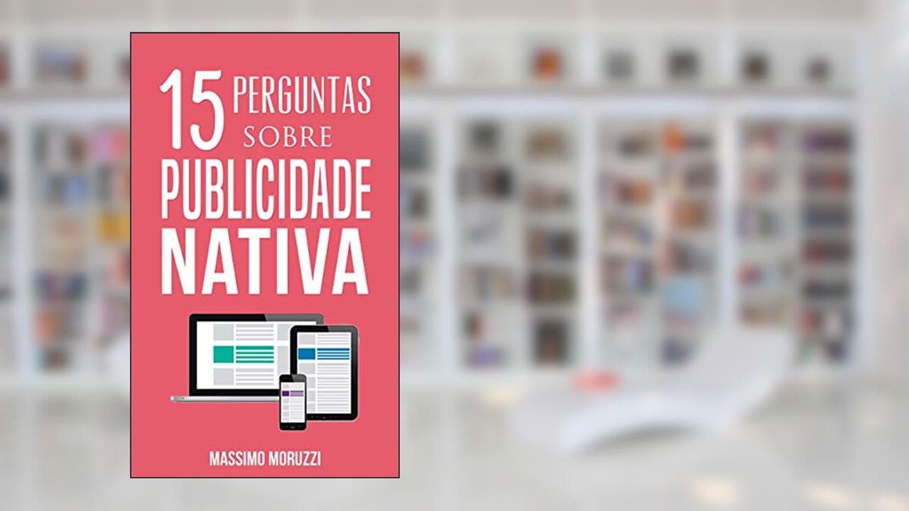 15 Perguntas Sobre Publicidade Nativa, do autor Massimo Moruzzi