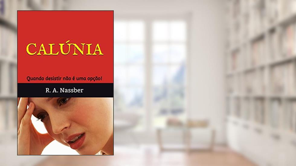 Calúnia: Quando desistir não é uma opção!, do autor R. A. Nassber