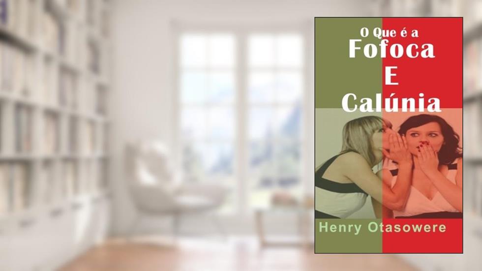 O Que é a fofoca e calúnia? (Portuguese Edition), do autor henry otasowere