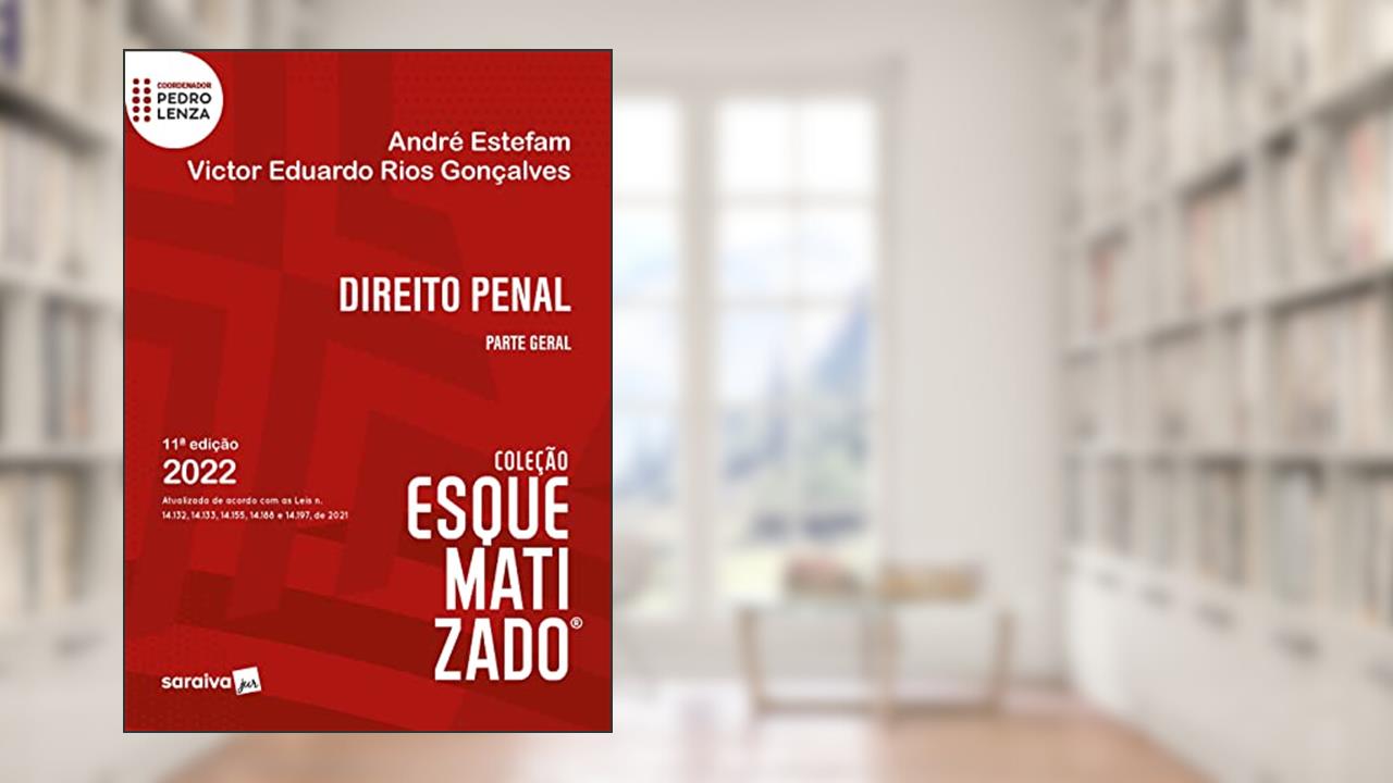 Direito Penal - Parte Geral Esquematizado - 11ª edição 2022, do autor André Estefam; Victor Eduardo Rios Gonçalves