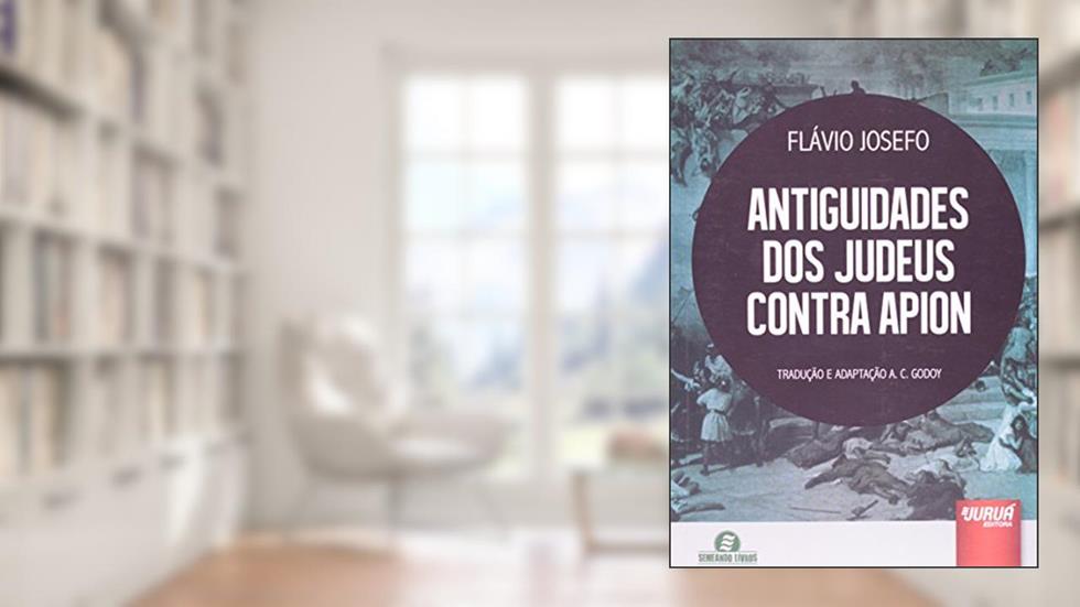 Antiguidades dos Judeus Contra Apion, do autor Flávio Josefo (37 - 100 d.c) - Tradução e Adaptação A. C. Godoy