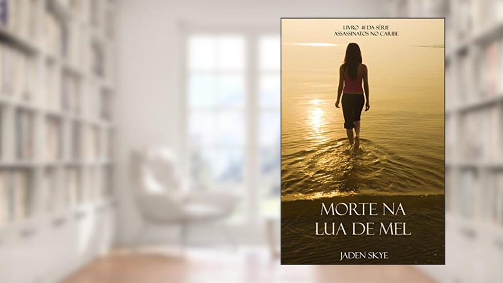 Morte Na Lua de Mel (Livro #1 da Série Assassinatos no Caribe), do autor Jaden Skye