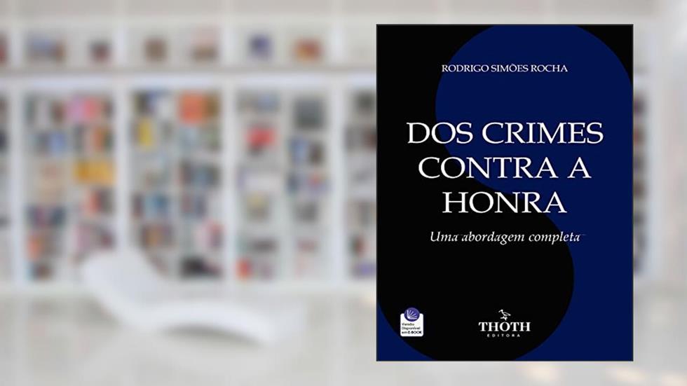 DOS CRIMES CONTRA A HONRA: UMA ABORDAGEM COMPLETA, do autor RODRIGO SIMÕES ROCHA