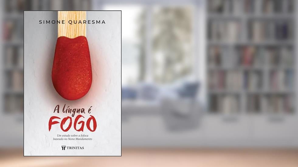 A Língua é Fogo: Um estudo sobre a fofoca baseado no Nono Mandamento, do autor Simone Quaresma