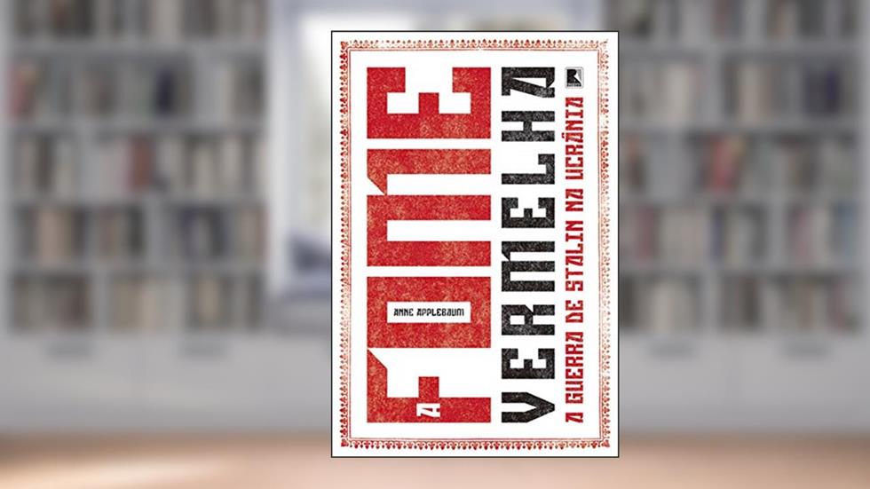 A fome vermelha: A guerra de Stalin na Ucrânia, do autor Anne Applebaum
