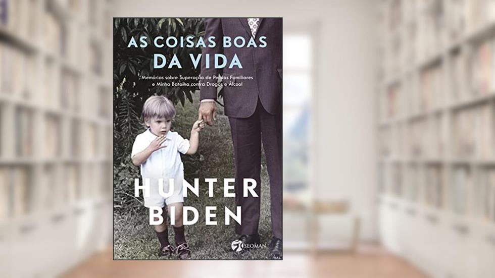 As Coisas Boas da Vida: Memórias Sobre Superação de Perdas Familiares e Minha Batalha Contra Drogas e álcool, do autor Hunter Biden