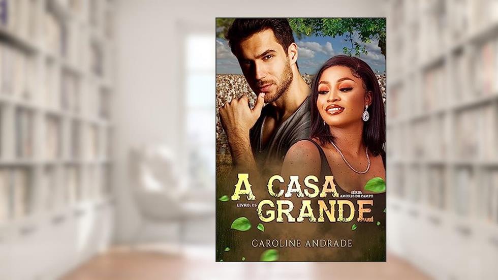 A casa grande (Amores do campo Livro 3), do autor Caroline Andrade