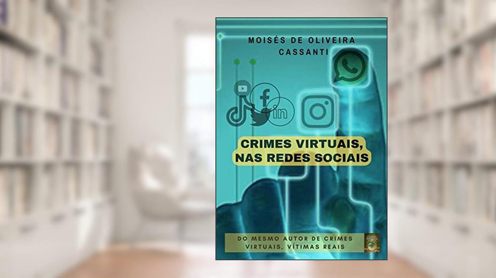 CRIMES VIRTUAIS, NAS REDES SOCIAIS, do autor Moisés de Oliveira Cassanti
