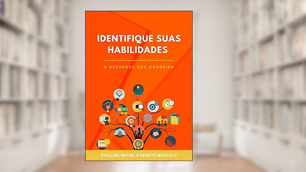 Identifique Suas Habilidades e Desvende Sua Carreira, do autor Evellise Maciel; Renato Marvulo