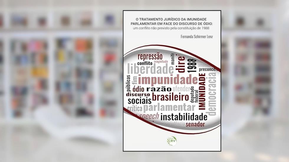 O tratamento jurídico da imunidade parlamentar em face do discurso do ódio: um conflito não previsto pela constituição de 1988, do autor Fernanda Schirmer Lenz