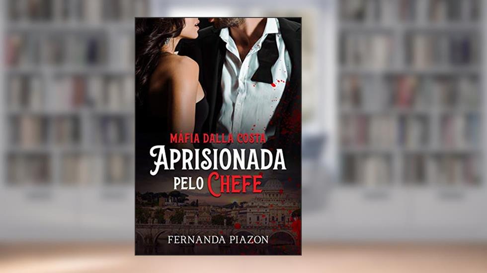 APRISIONADA PELO CHEFE: Máfia Dalla Costa - 01, do autor Fernanda Piazon
