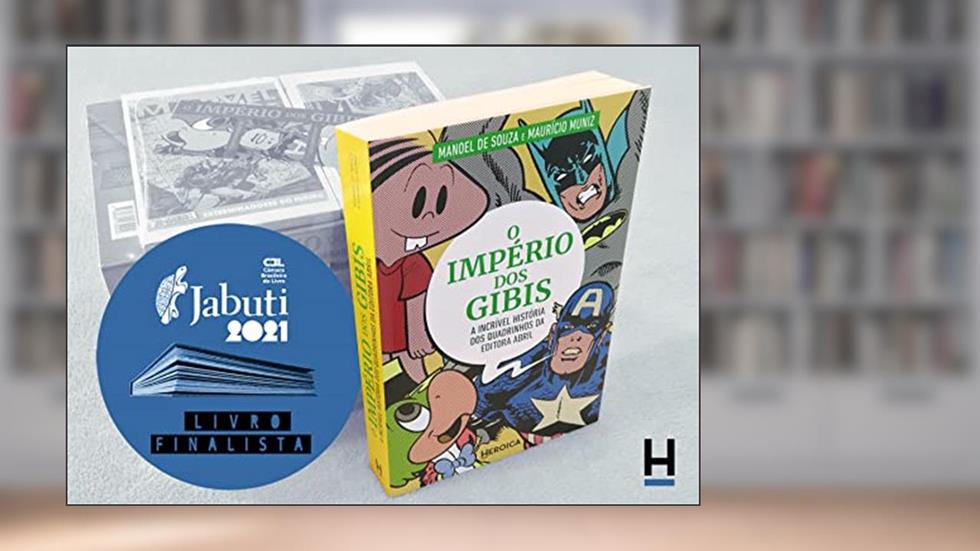 O Império dos Gibis: a Incrível história dos quadrinhos da Editora Abril [FRETE GRÁTIS], do autor Manoel de Souza; Maurício Muniz