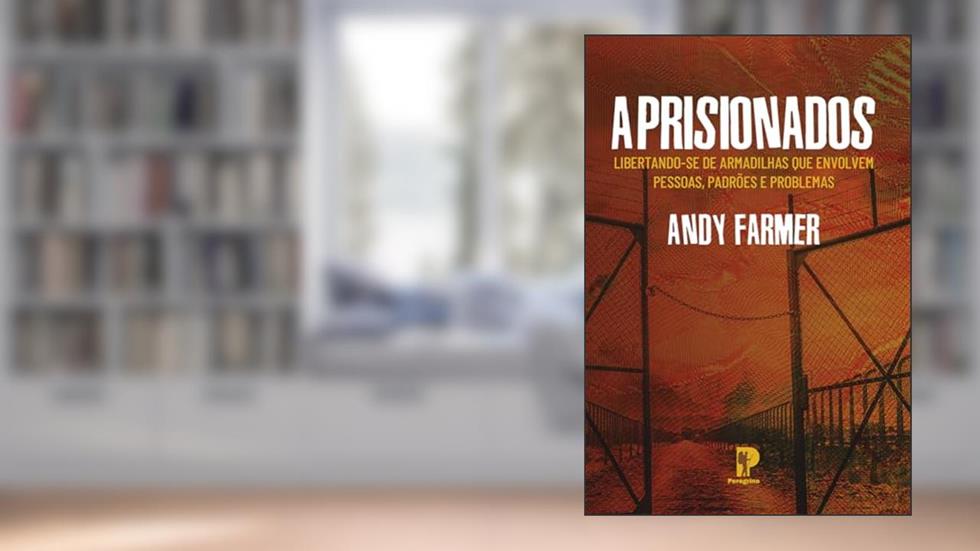 Aprisionados: Libertando-Se De Armadilhas Que Envolvem Pessoas, Padrões E Problemas, do autor Andy Farmer