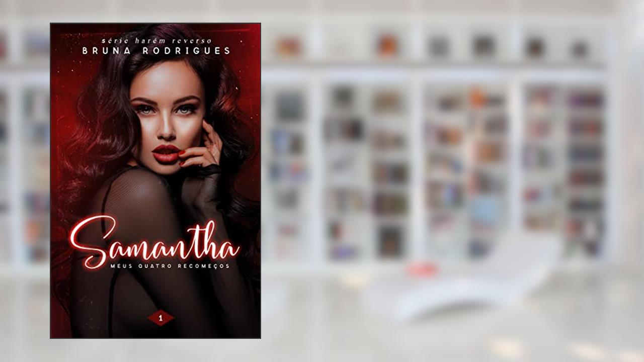 Samantha: Meus Quatro Recomeços (Harém Reverso Livro 1), do autor Bruna Rodrigues