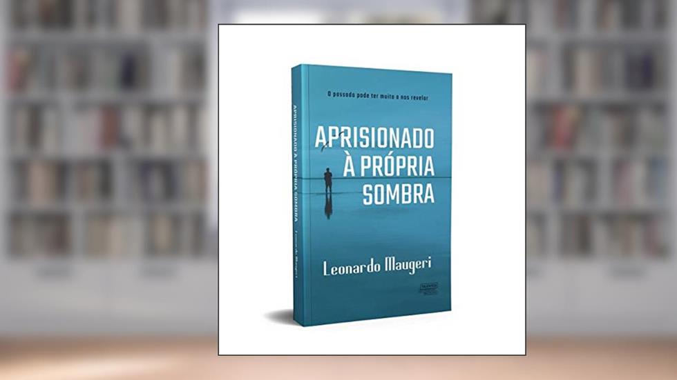Aprisionado à própria sombra: o passado pode ter muito a nos revelar, do autor Leonardo Maugeri