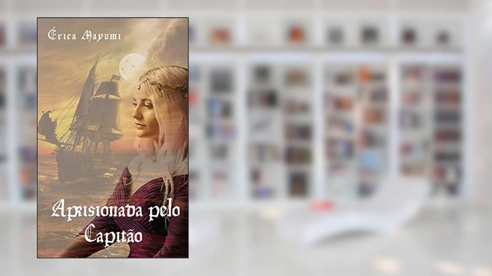 Aprisionada pelo Capitão (Amores Impossíveis), do autor Érica Mayumi