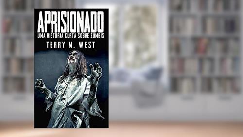 Capa de Aprisionado: Uma história curta sobre zumbis, do autor Terry M. West