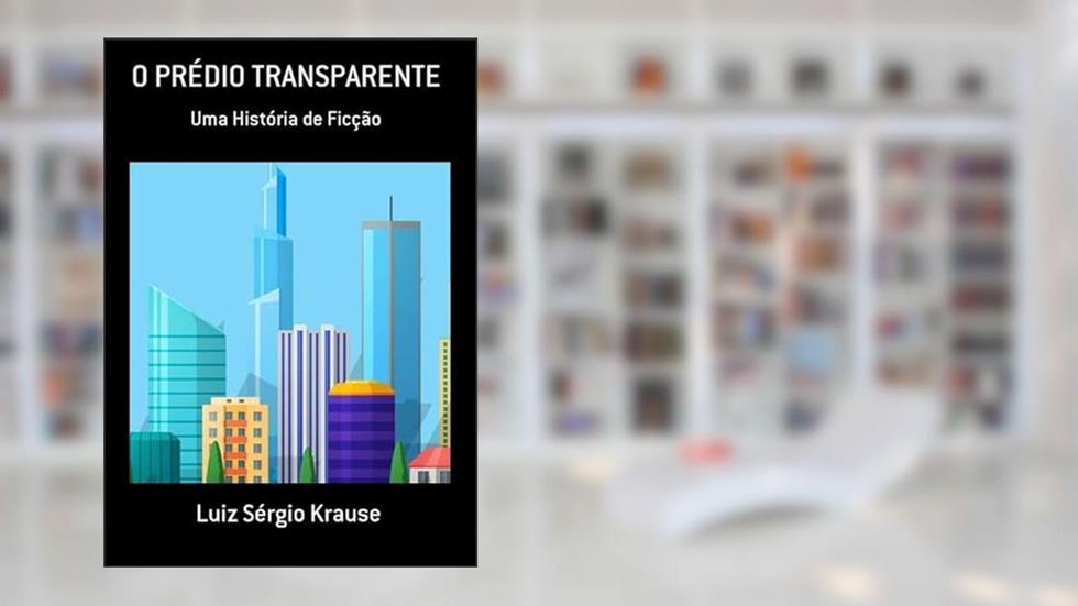 O Predio Transparente, do autor Luiz Sérgio Krause