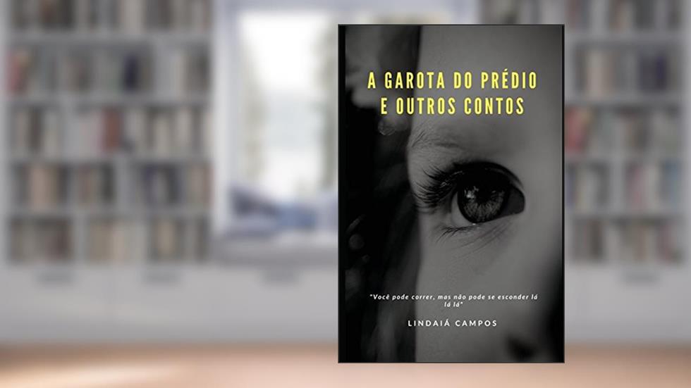 A garota do prédio: entre outros contos: 1, do autor Lindaiá Campos