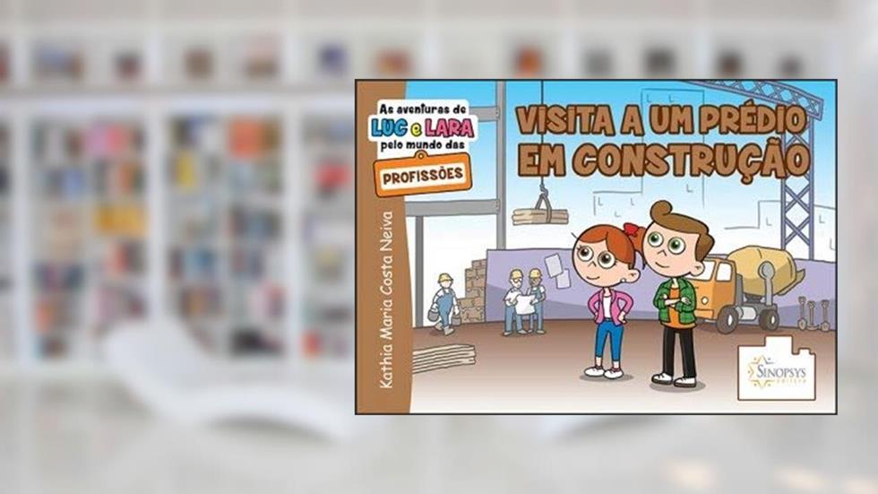 As Aventuras de luc e Lara Pelo Mundo das Profissões: Visita a um Prédio em Construção, do autor Kathia Neiva