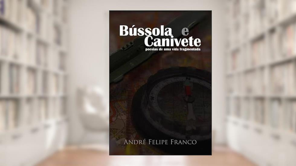 Bussola e Canivete, do autor André Felipe Franco