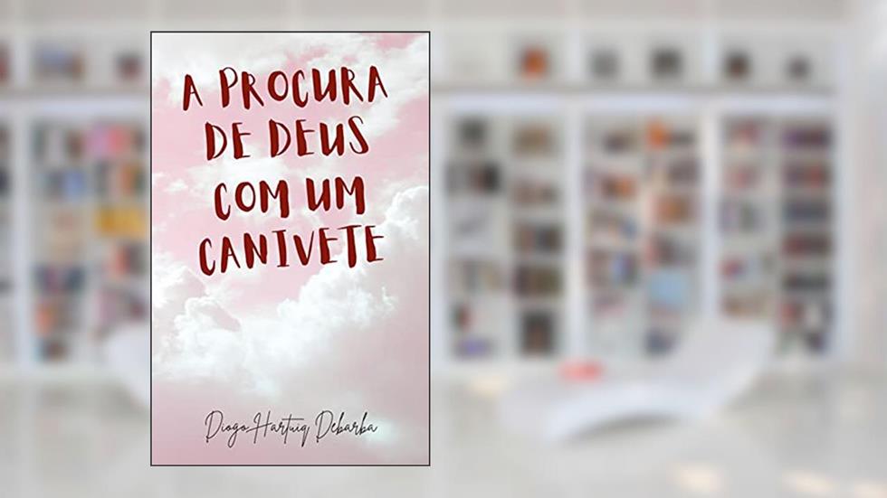 A procura de Deus com um canivete, do autor Diogo Hartuiq Debarba