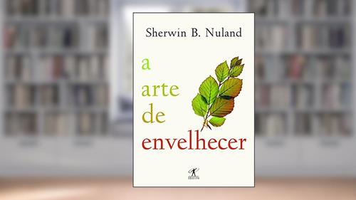 Capa de A arte de envelhecer, do autor Sherwin B. Nuland