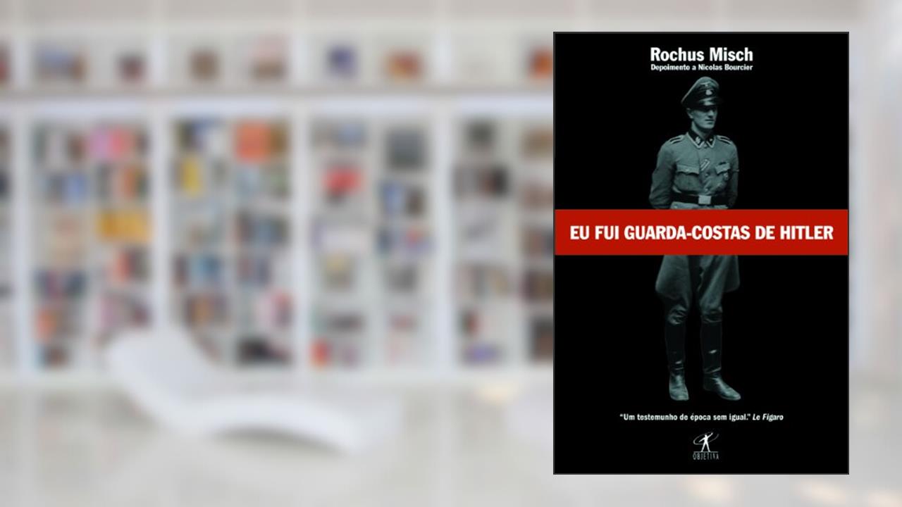 Eu fui guarda-costas de Hitler, do autor ROCHUS MISCH