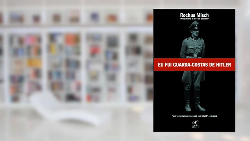 Eu fui guarda-costas de Hitler, do autor ROCHUS MISCH