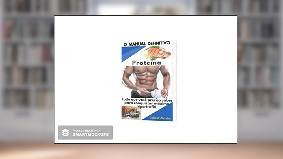 Proteína: Tudo que você precisa saber para conquistar máxima hipertrofia, do autor Elisaldo Mendes