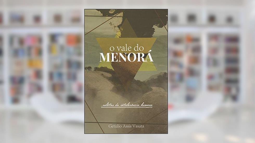 O Vale do Menorá: ...relatos da intolerância humana., do autor Getulio Assis Vasata