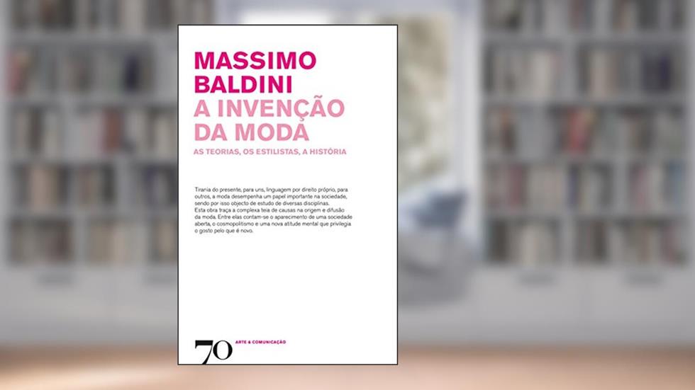 A Invenção da Moda: as Teorias, os Estilistas, a História, do autor Massimo Baldini