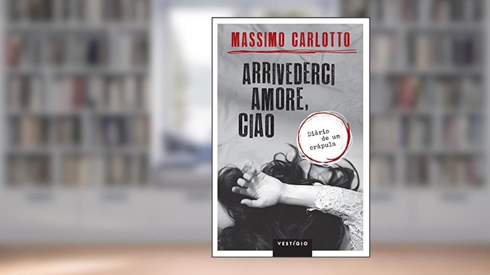Arrivederci amore, ciao, do autor Massimo Carlotto