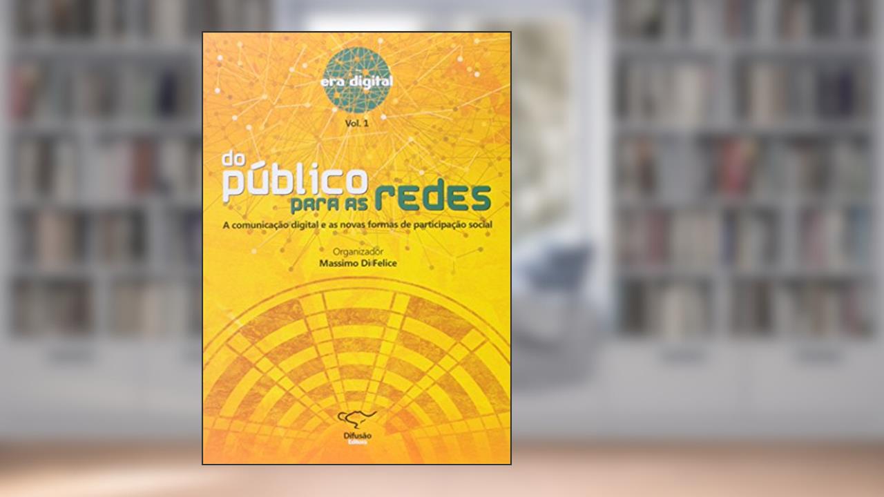 Do Publico Para as Redes. A Comunicação Digital e as Novas Formas de Participação Social, do autor Massimo Di Felice
