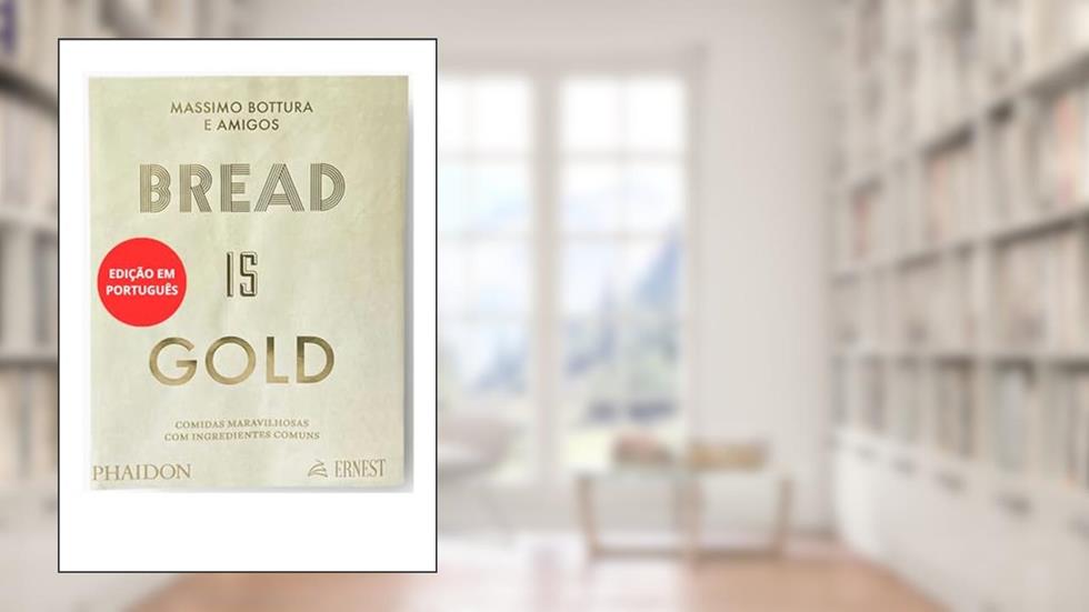 BREAD IS GOLD - EDIÇÃO EM PORTUGUÊS, do autor MASSIMO BOTTURA E AMIGOS
